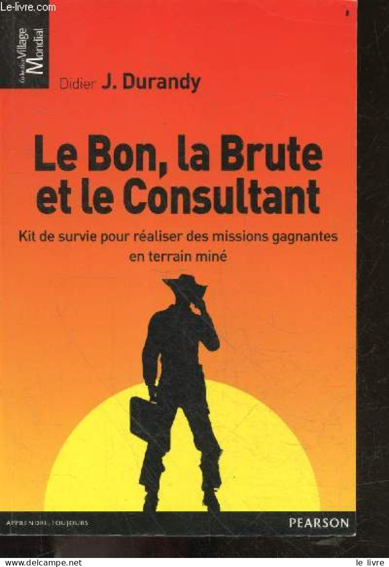 Le Bon, La Brute Et Le Consultant - Kit De Survie Pour Realiser Des Missions Gagnantes En Terrain Mine - Collection Vill - Comptabilité/Gestion