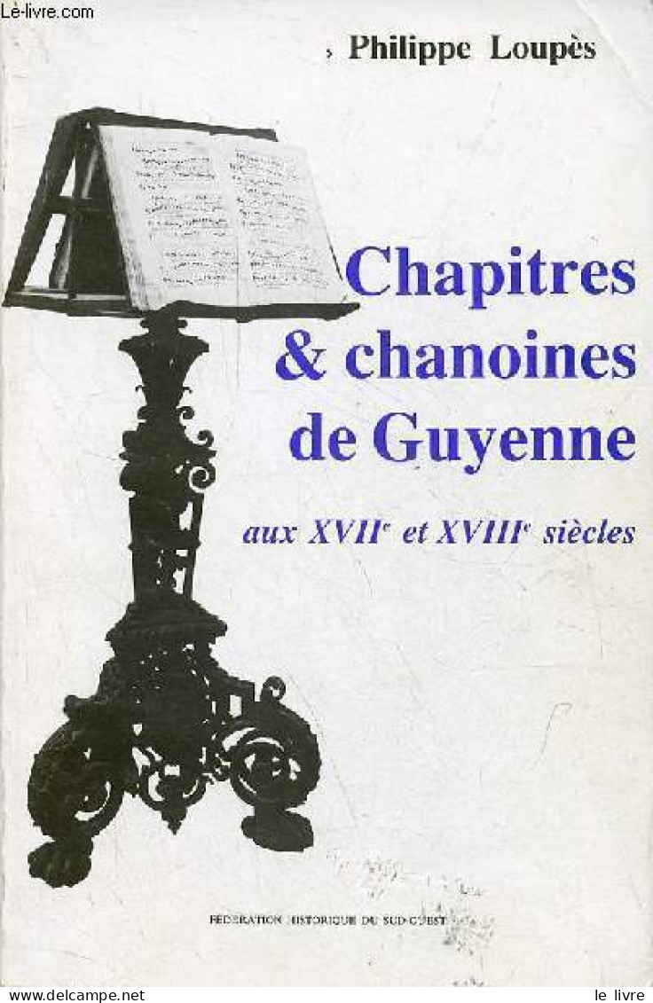 Chapitres & Chanoine De Guyenne Aux XVIIe Et XVIIIe Siècles. - Loupès Philippe - 1985 - Aquitaine