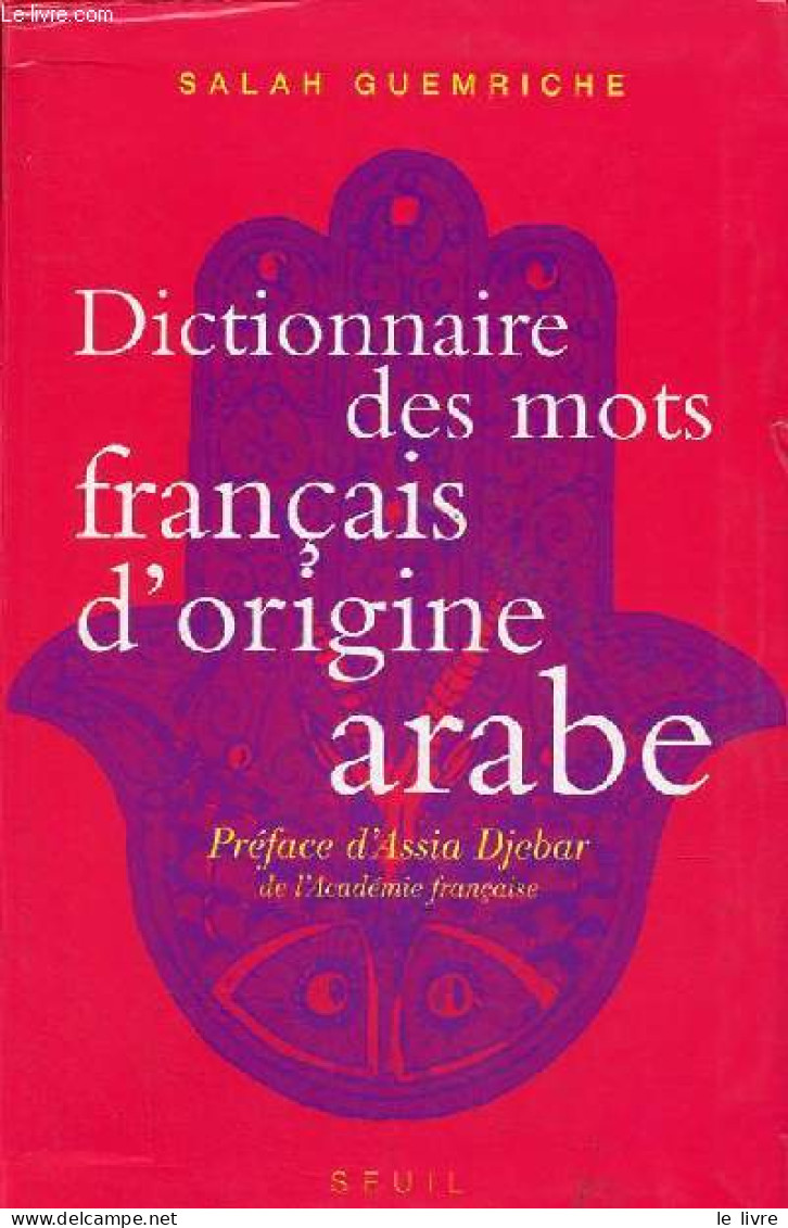 Dictionnaire Des Mots Français D'origine Arabe (et Turque Et Persane). - Guemriche Salah - 2007 - Dictionnaires