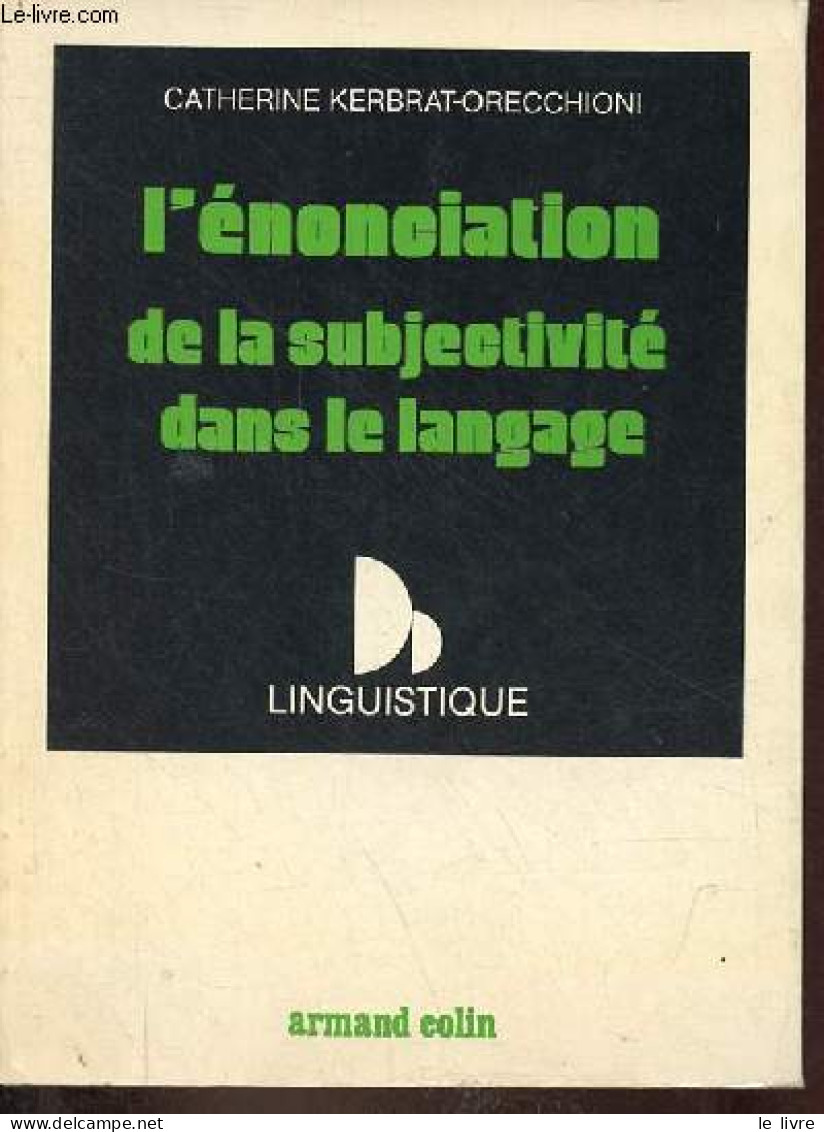 L'énonciation De La Subjectivité Dans Le Langage - Collection Linguistique. - Kerbrat-Orecchioni Catherine - 1980 - Non Classés