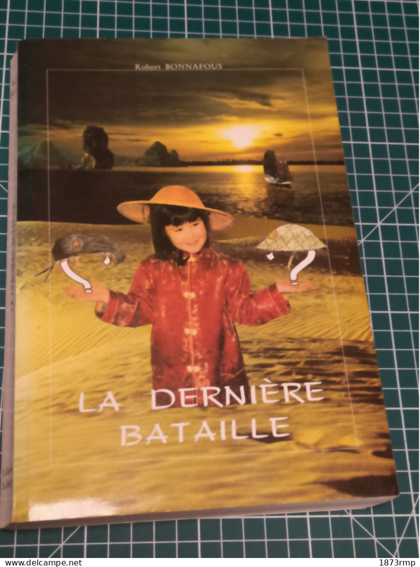 LA DERNIERE BATAILLE, ROMAN SUR L'INDOCHINE, ROBERT BONNAFOUS - French