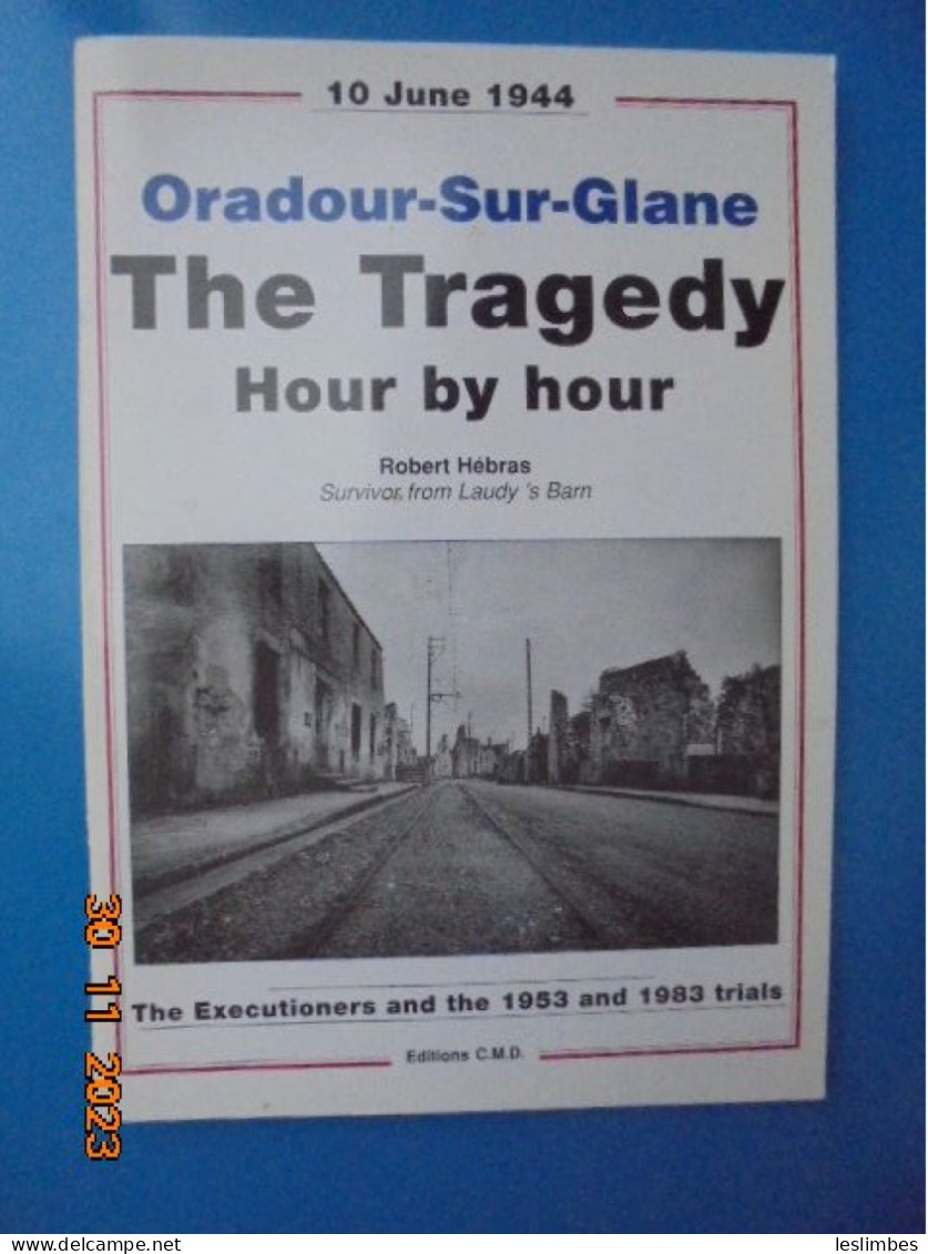 Oradour-sur-Glane : The Tragedy Hour By Hour - Robert Hebras - Editions CMD 1994 - Europe