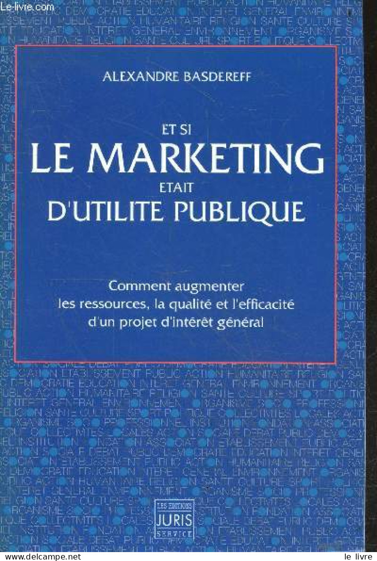 Et Si Le Marketing Etait D'utilite Publique - Comment Augmenter Les Ressources, La Qualité Et L'efficacité D'un Projet D - Boekhouding & Beheer