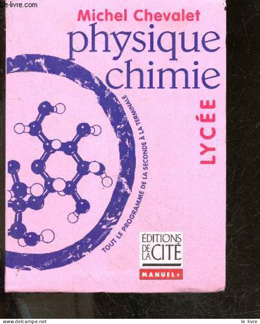 Physique Chimie - Lycee - Manuel + - Tout Le Programme De La Seconde A La Terminale - Michel Chevalet - 2000 - Non Classés