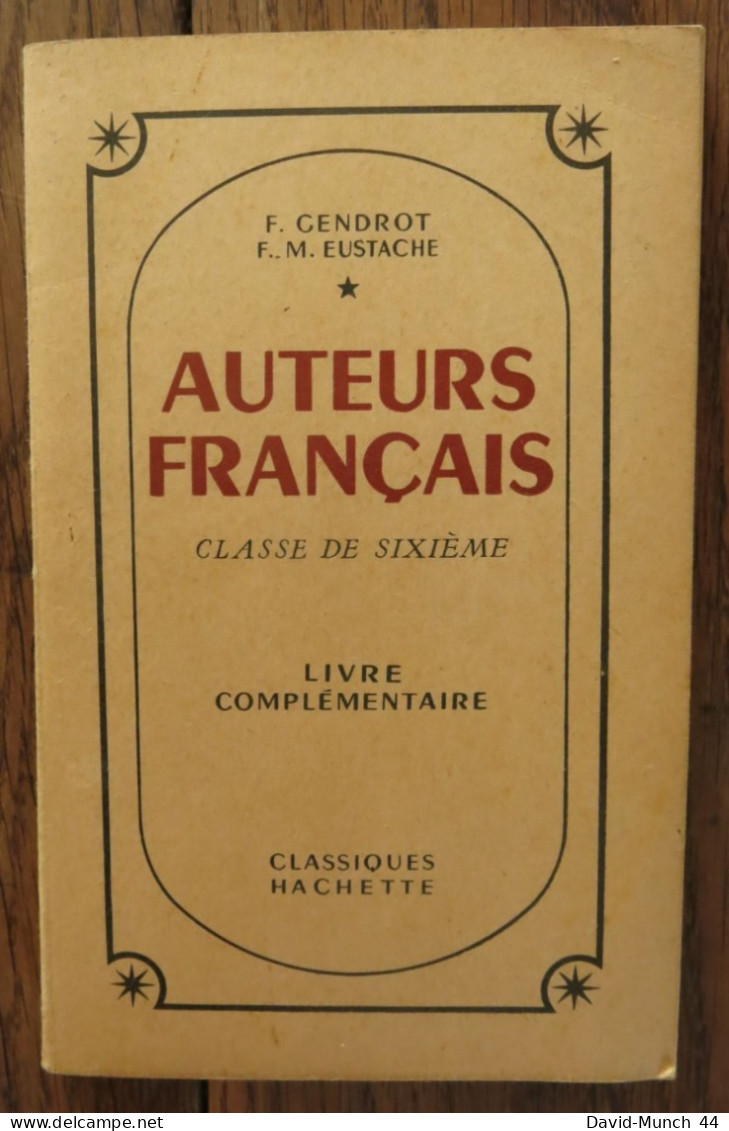 Auteurs Français. Classe De Sixième, Livre Complémentaire De F. Gendrot Et F.-M. Eustache. Classique Hachette. 1953 - Lesekarten