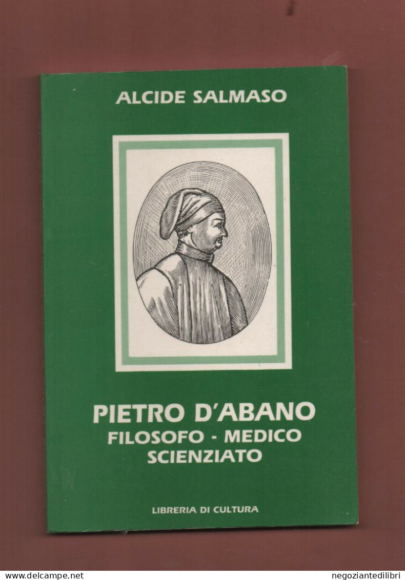 Abano Terme Padova+A.Salmaso PIETRO D'ABANO.Filosofo Medico Scienziato.-Ed.Conselve 1990 - Storia, Biografie, Filosofia