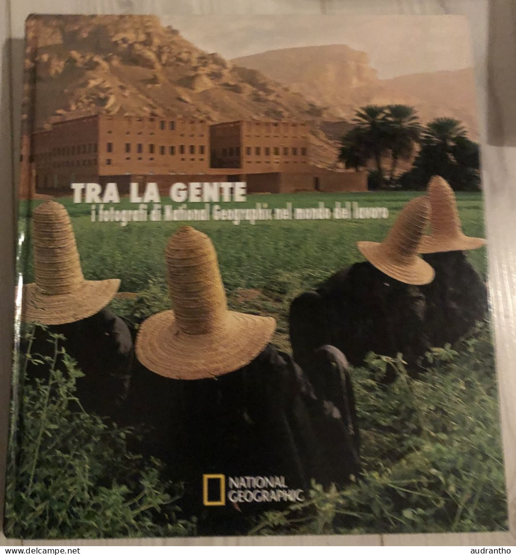 TRA LA GENTE - National Geographic - I Fotografi Di National Geographic Nel Mondo Del Lavoro - Voyage Avec Les Gens - Culture