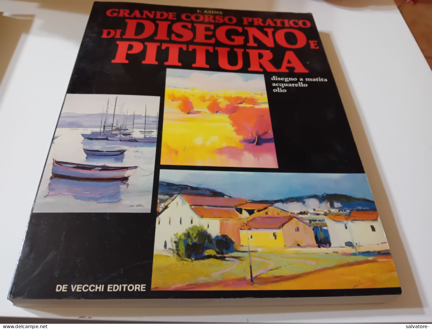 GRANDE CORSO PRATICO DI DISEGNO E PITTURA- F. ASINS- DE VECCHI EDITORE 1988 - Kunst, Antiquitäten