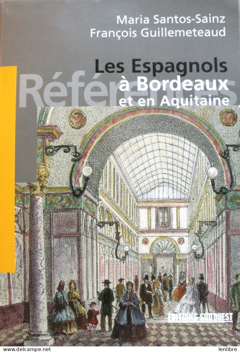 Les ESPAGNOLS à BORDEAUX Et En AQUITAINE. M.Santos-Sainz & F.Guillemeteaud. Ed. Sud-Ouest. 2006. - Aquitaine