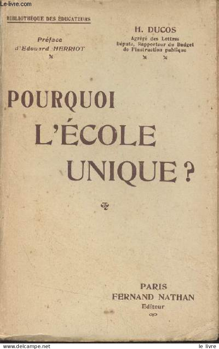 Pourquoi L'école Unique ? - "Bibliothèque Des éducateurs" - Ducos H. - 1932 - Non Classés