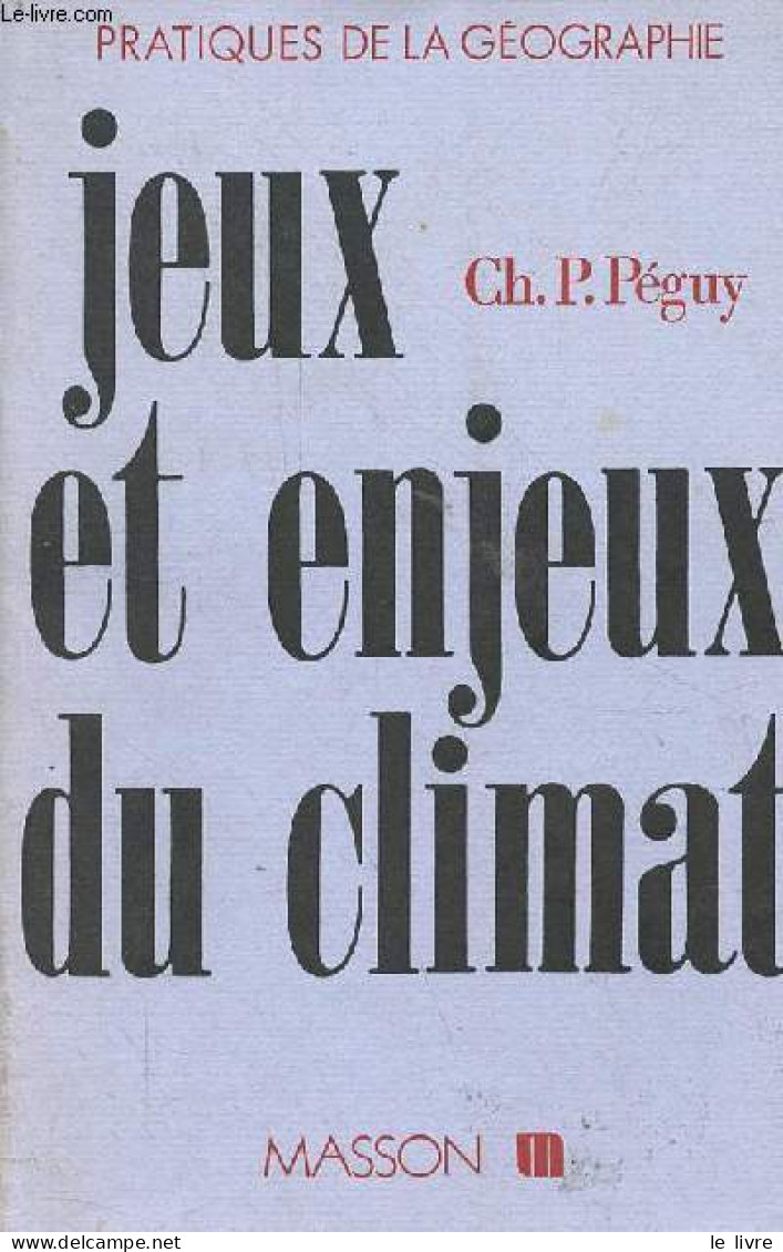 Jeux Et Enjeux Du Climat - Collection Pratiques De La Géographie. - Ch.P.Péguy - 1989 - Sciences