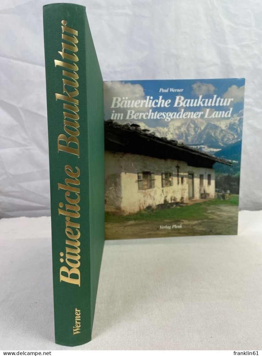 Bäuerliche Baukultur im Berchtesgadener Land : Dokumentation eines Landkreises.