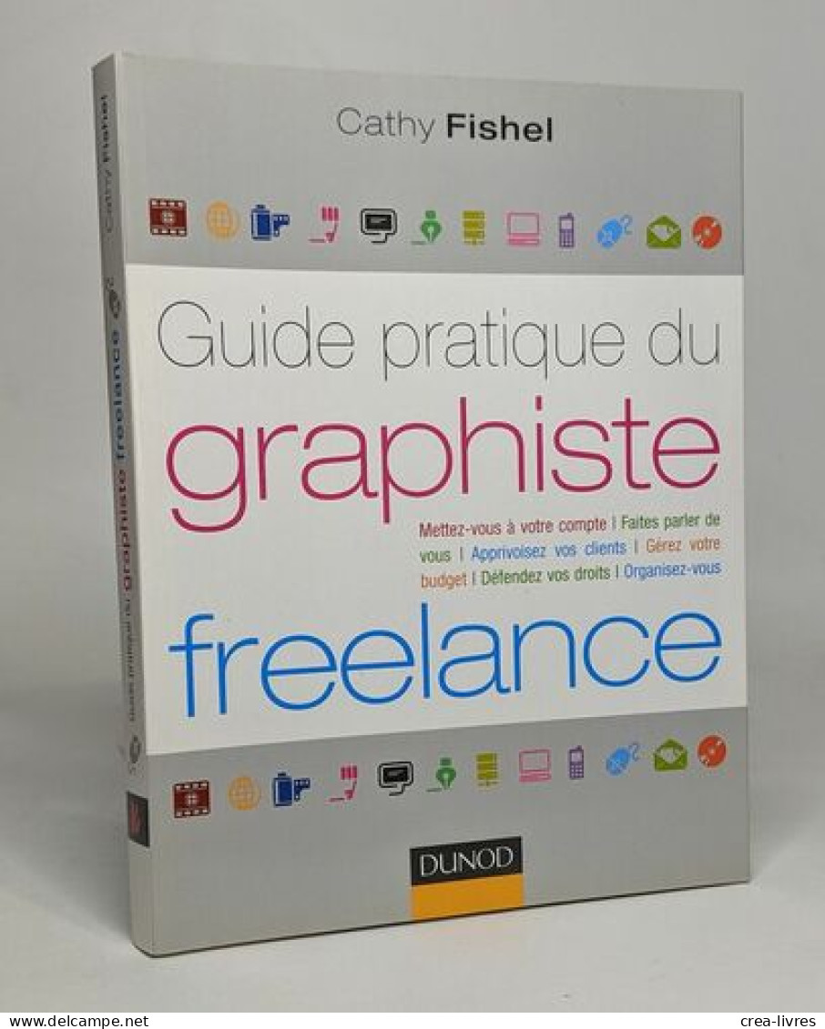 Guide Pratique Du Graphiste Freelance: Démarches Administratives Droit Finances Clientèle Organisation… - Sciences