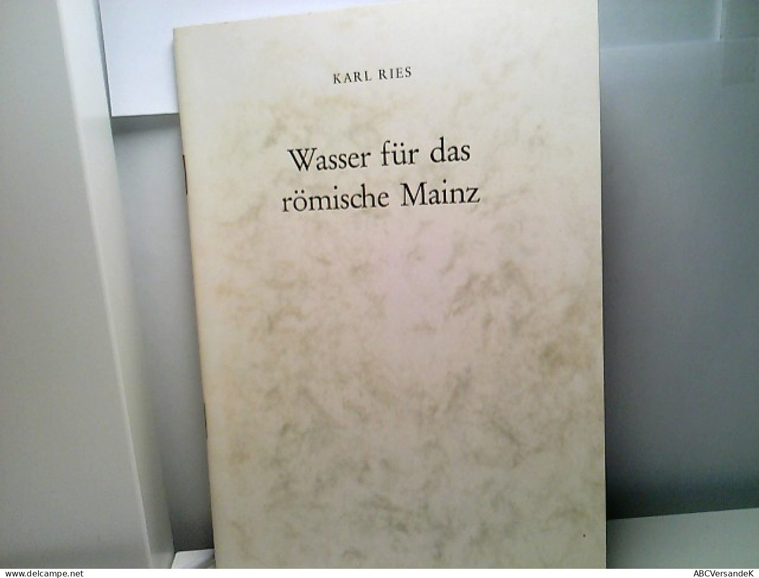 Wasser Für Das Römische Mainz. Anläßlich Der Einweihung Neufassung Der Königsbornquelle September 1981. - Hessen