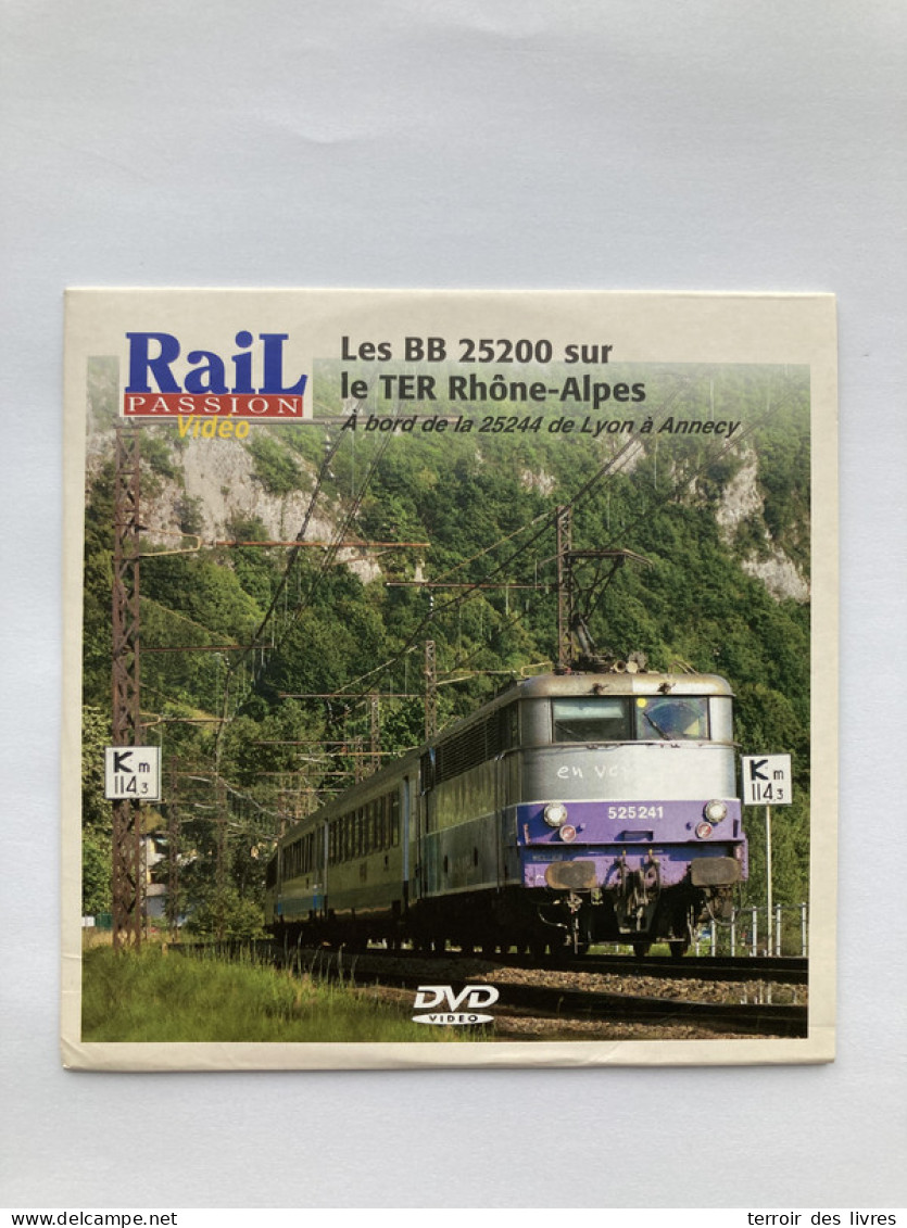 DVD Rail Passion BB 25200 TER Rhone Alpes LYON ANNECY AMBERIEU CULOZ AIX LES BAINS LE REVARD RUMILLY - Documentales