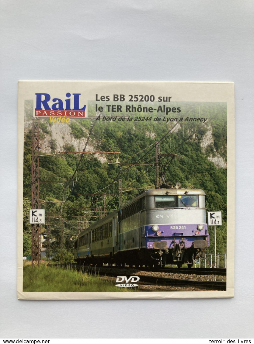 DVD Rail Passion BB 25200 TER Rhone Alpes LYON ANNECY AMBERIEU CULOZ AIX LES BAINS LE REVARD RUMILLY - Dokumentarfilme