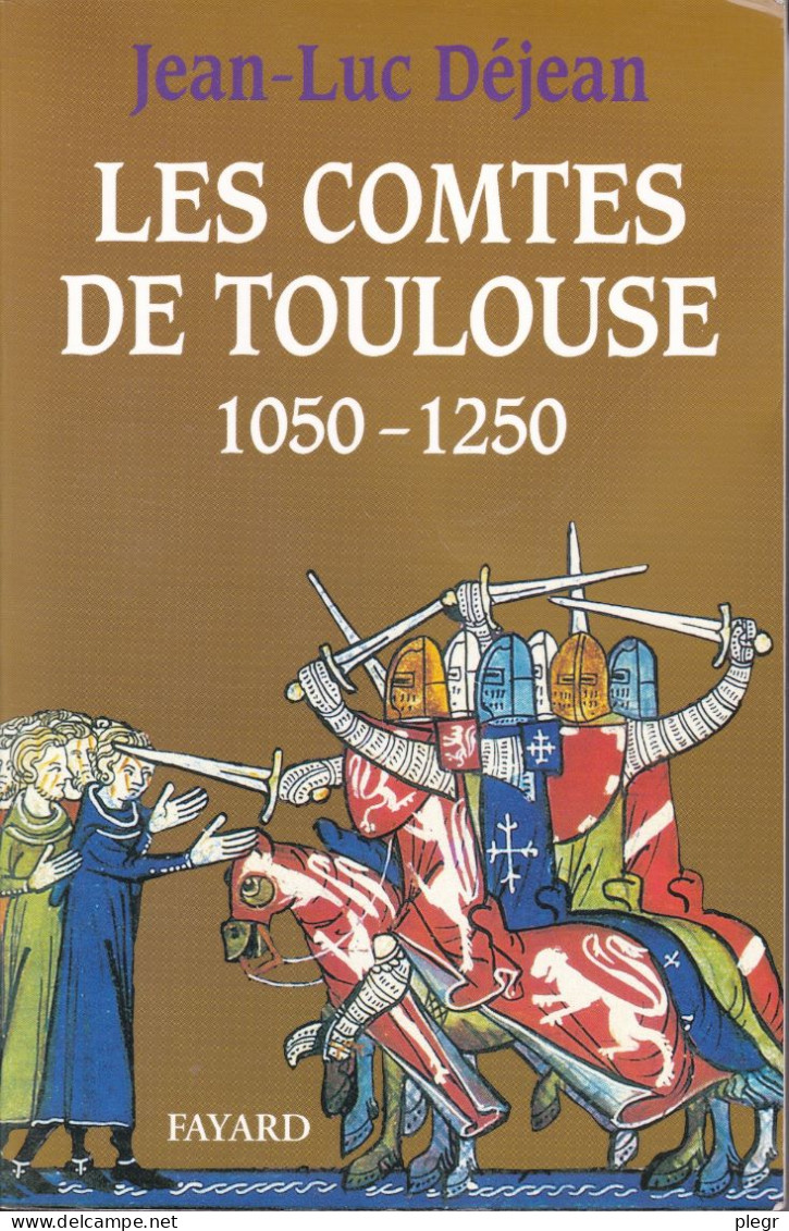 LES COMTES DE TOULOUSE (1050-1250) - Jean-Luc Déjean - La Pléiade
