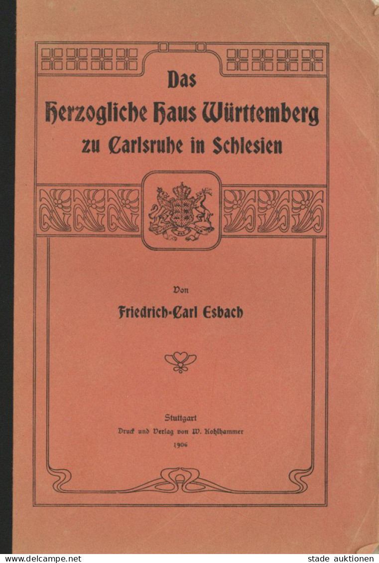 Adel Württemberg Buch Das Herzogliche Haus Württemberg Zu Carlsruhe In Schlesien Von Esbach, Friedrich-Carl 1906, Verlag - Royal Families