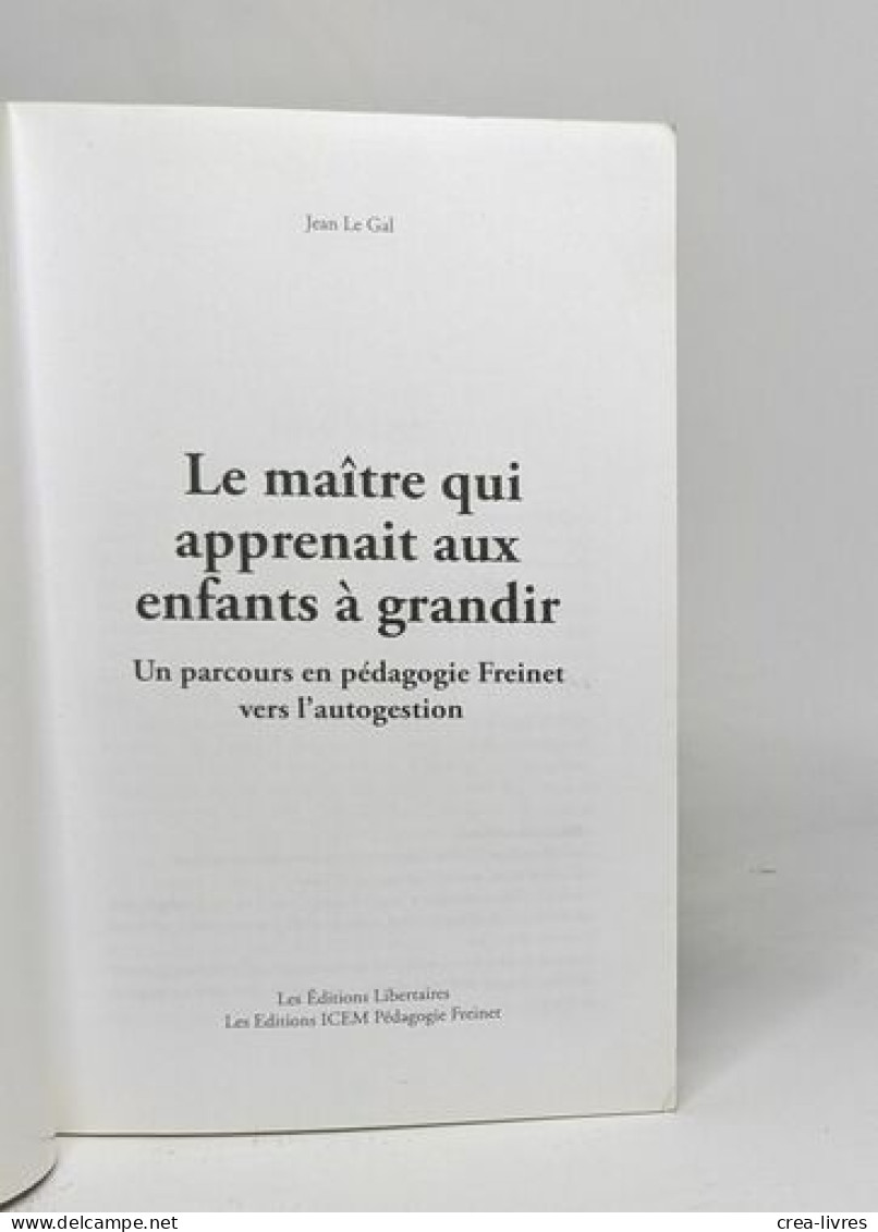 Le Maître Qui Apprenait Aux Enfants à Grandir: Un Parcours En Pédagogie Freinet Vers L'autogestion - Non Classés