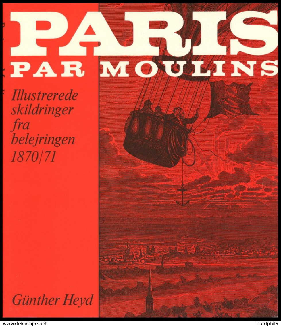 PHIL. LITERATUR Paris Par Moulins - Illustrerede Skildringer Fra Belejringen 1870/71, I Samarbejde Med Wolfgang Jakubek, - Filatelia E Historia De Correos