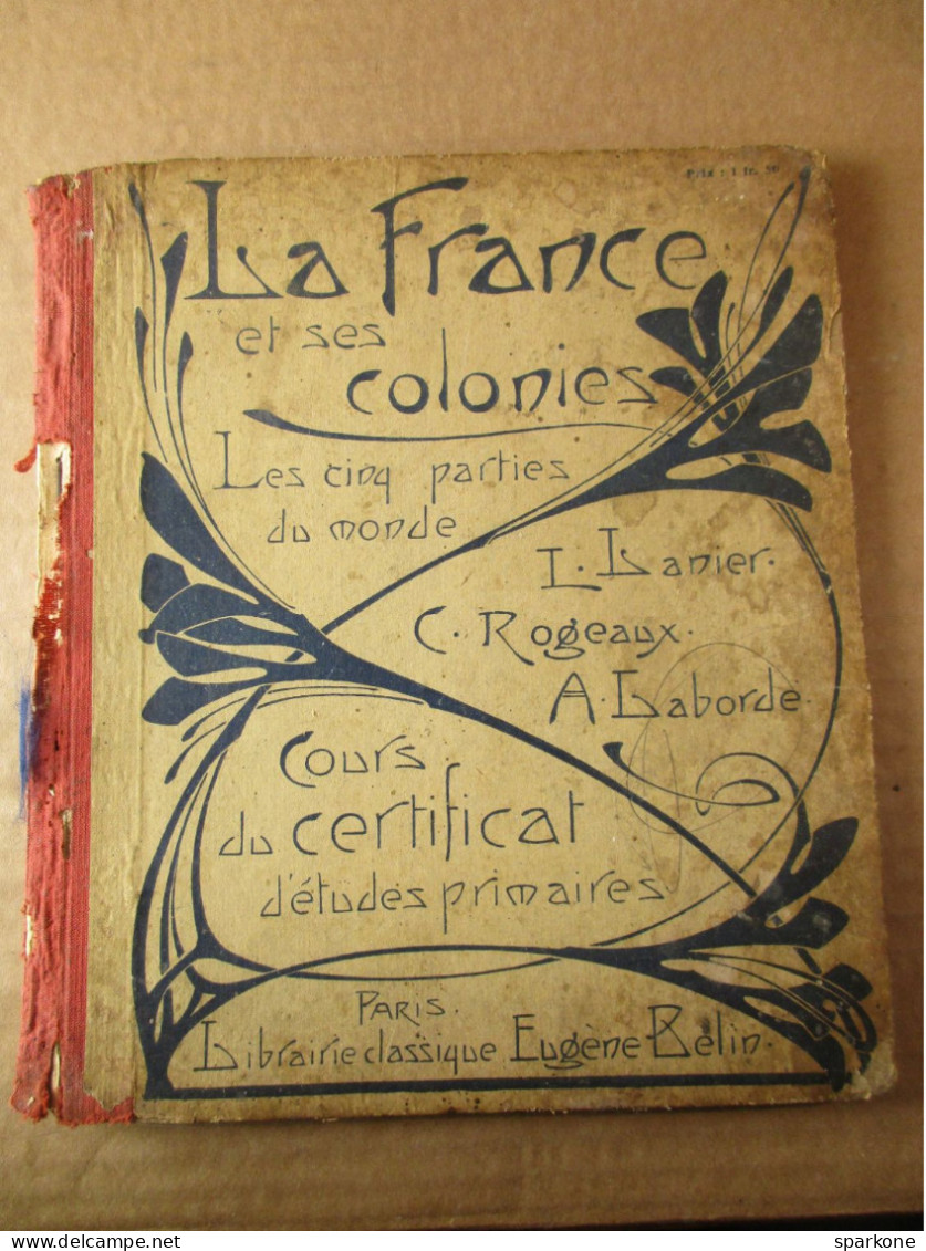 La France Et Ses Colonies (L. Lanier - C. Rogeaux - A. Laborde) éditions Eugène Belin De 1913 - Non Classés