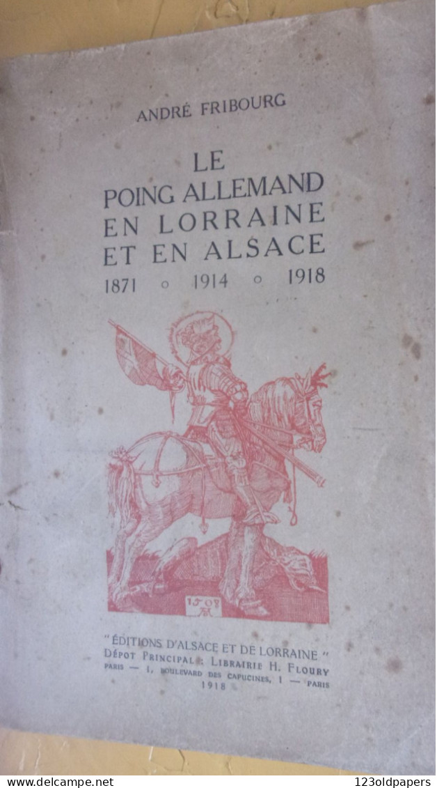 WWI André FRIBOURG ‎  ‎Le POING ALLEMAND En LORRAINE Et En ALSACE - 1871-1914-1918 - 1901-1940