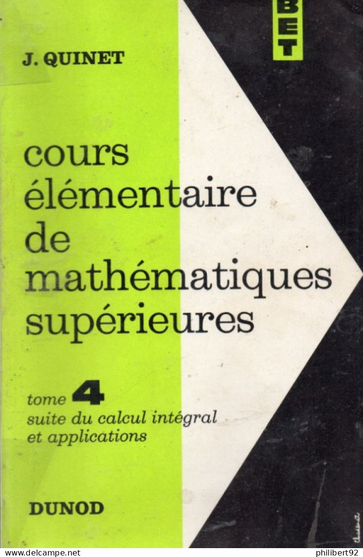 J. Quinet. Cours élémentaire De Mathématiques Supérieures Tome 4. Suite Du Calcul Intégral Et Applications. - 18 Ans Et Plus