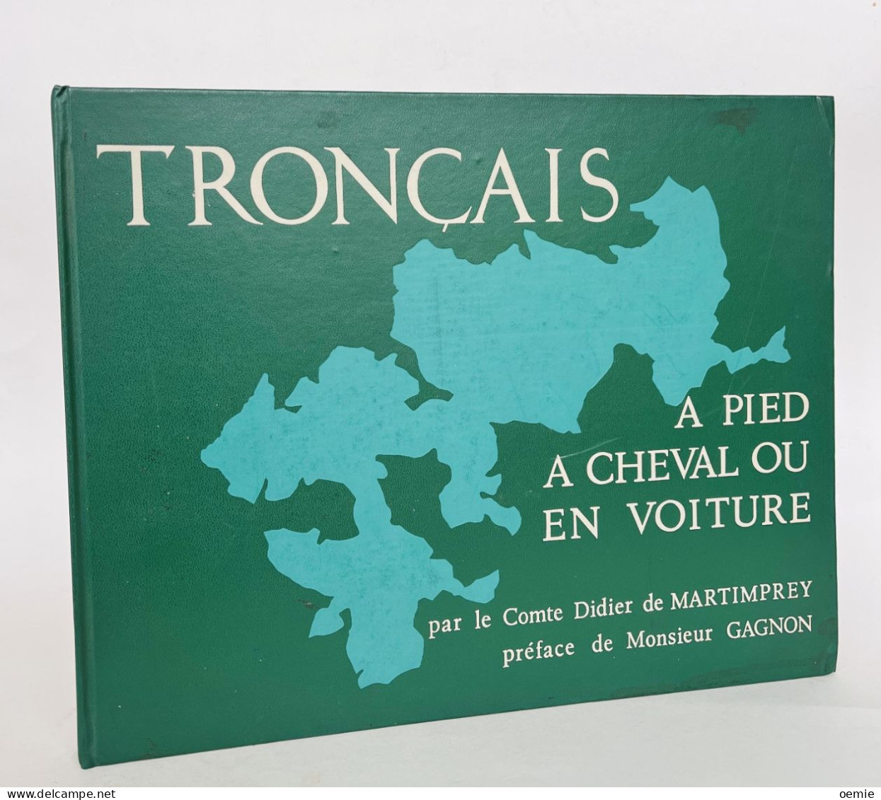 TRONCAIS  A PIED A CHEVAL OU EN VOITURE PAR LE COMTE DIDIER DE MARTIMPREY AVEC DEDICASSE  N° 140 / 2000 EX - Bourbonnais