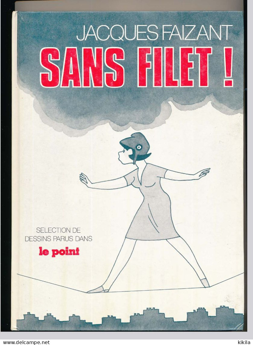 Livre De JACQUES FAIZANT   Sans Filet   Desssins Parus Dans L'hebdomadaire Le Point - Dossiers De Presse