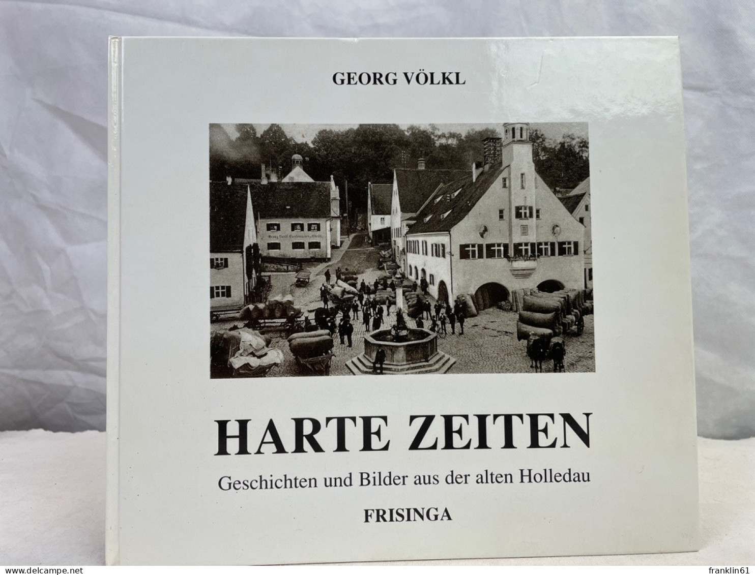 Harte Zeiten. Geschichten Und Bilder Aus Der Alten Holledau - 4. 1789-1914