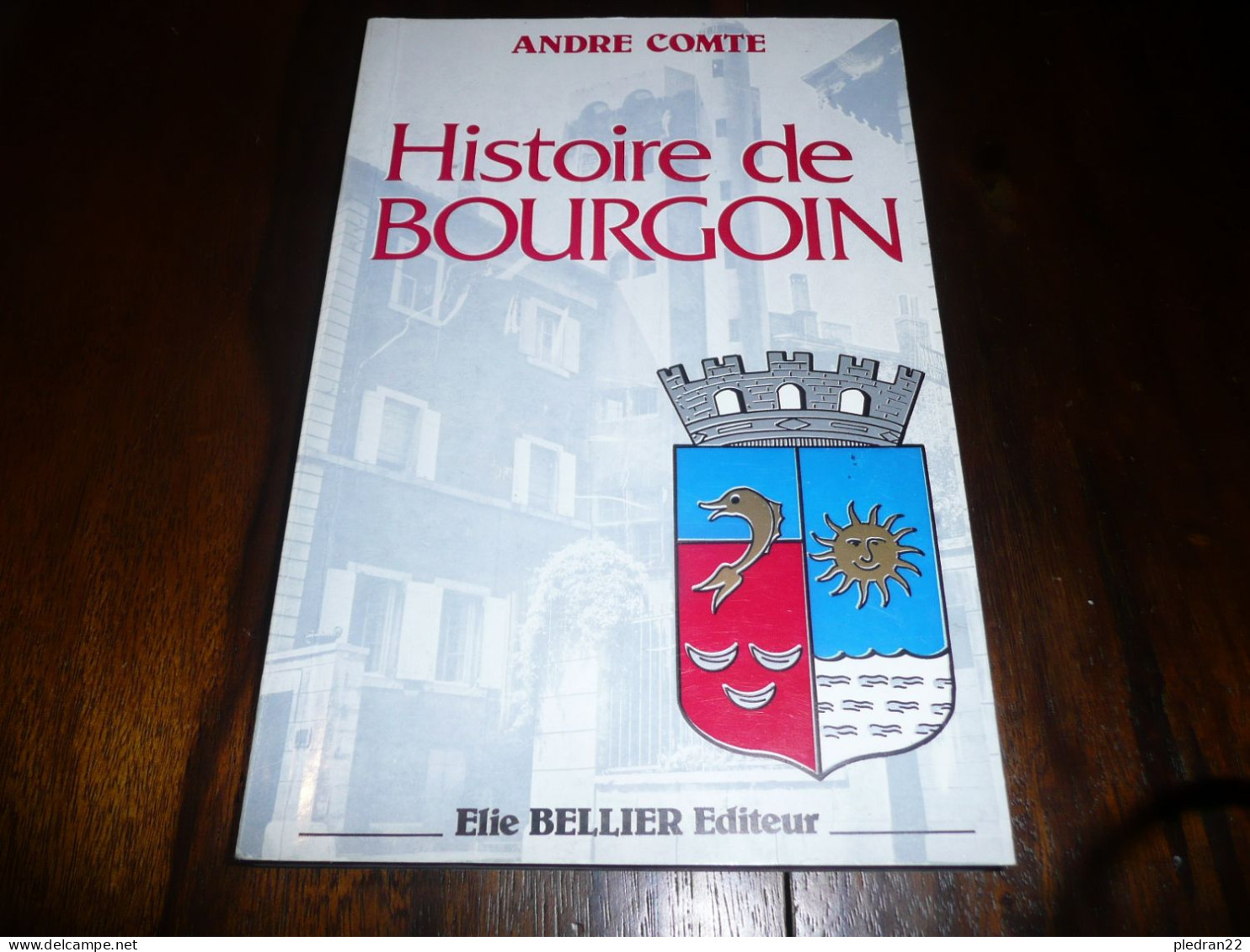 ANDRE COMTE HISTOIRE DE BOURGOIN DES ORIGINES A LA REVOLUTION ISERE DAUPHINE ERIC BELLIER EDITEUR 1984 - Ohne Zuordnung