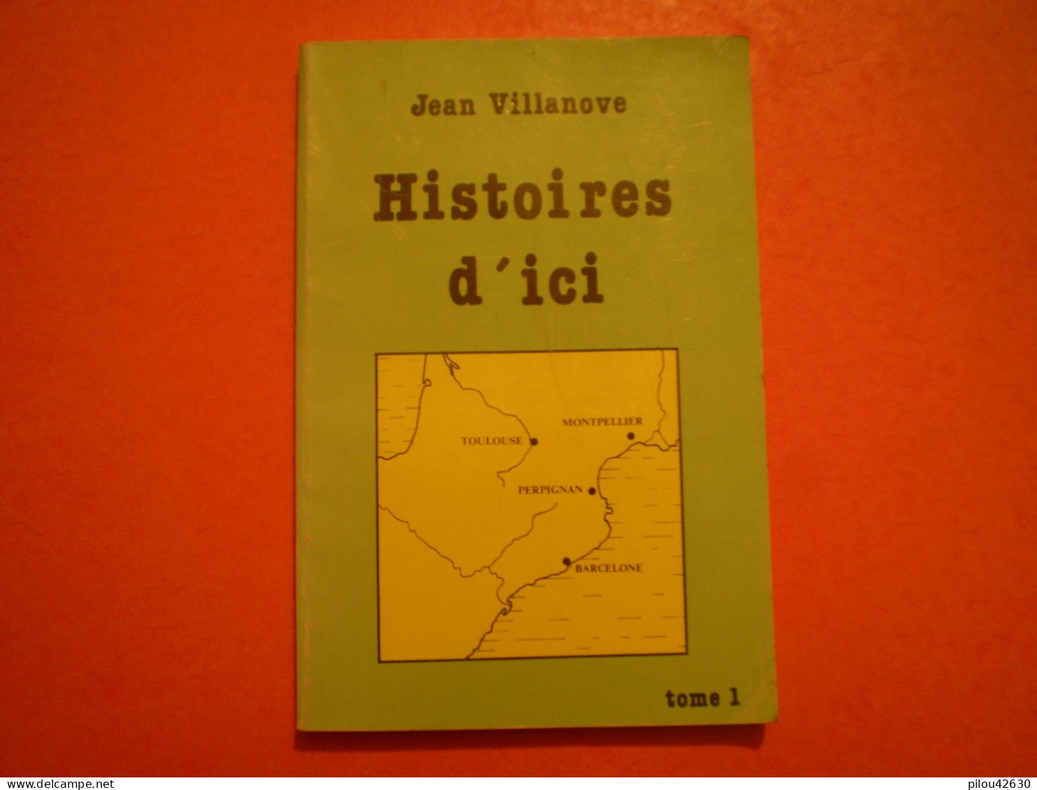 Histoires D'Ici De Jean Villanove: Marie De Montpellier, Les Cathares, Antoine Coll, Pierre Latécoère, Joseph Roig. Cata - Languedoc-Roussillon