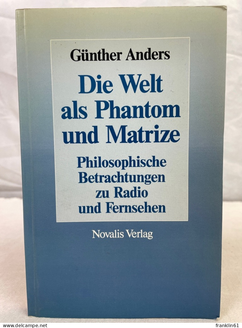 Die Welt Als Phantom Und Matrize : Philosophische Betrachtungen über Rundfunk Und Fernsehen. - Filosofie