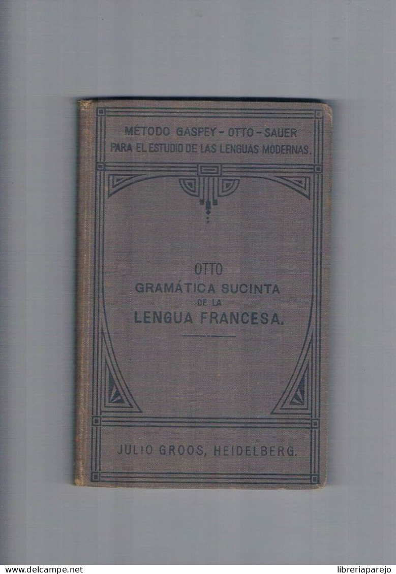 Otto Gramatica Sucinta De La Lengua Francesa Julio Groos 1910 - Andere & Zonder Classificatie