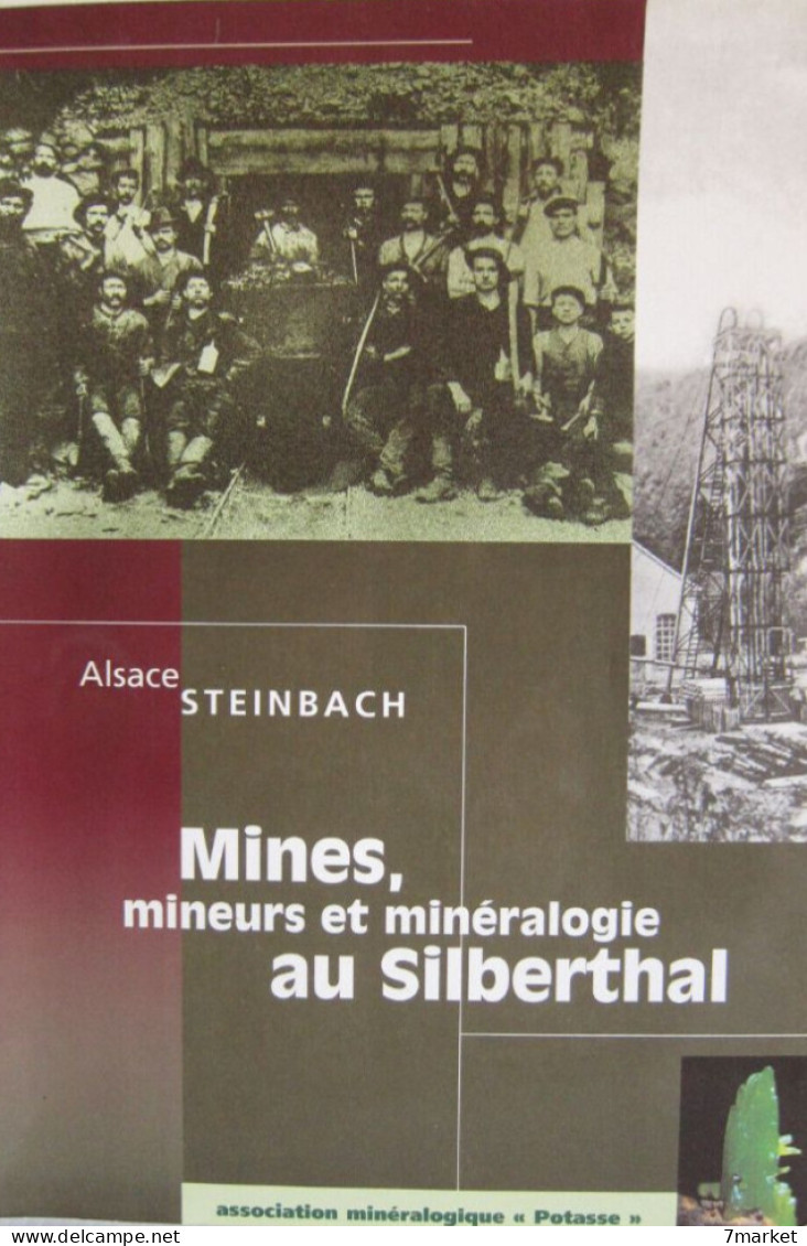 Alsace, Steinbach, Mines, Mineurs Et Minéralogie Au Silberthal  / éd. Association Minéralogie Potasse - Année 2000 - Alsace