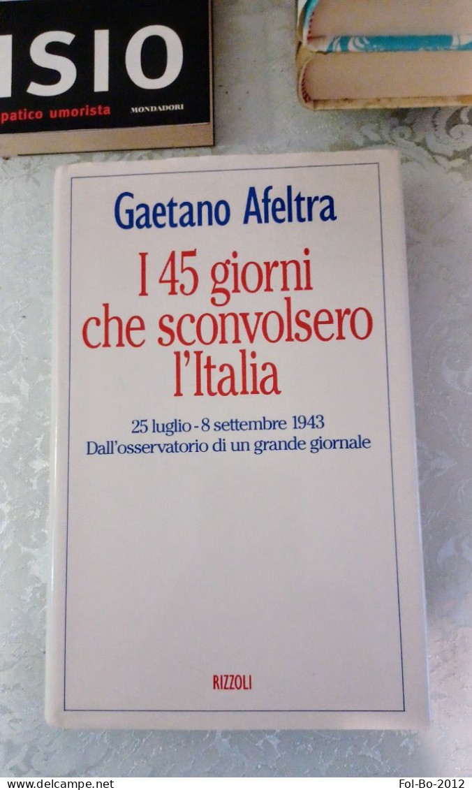 Gaetano Afeltra I 45 Giorni Che Sconvolsero L'Italia Rizzoli 1993 - Grands Auteurs