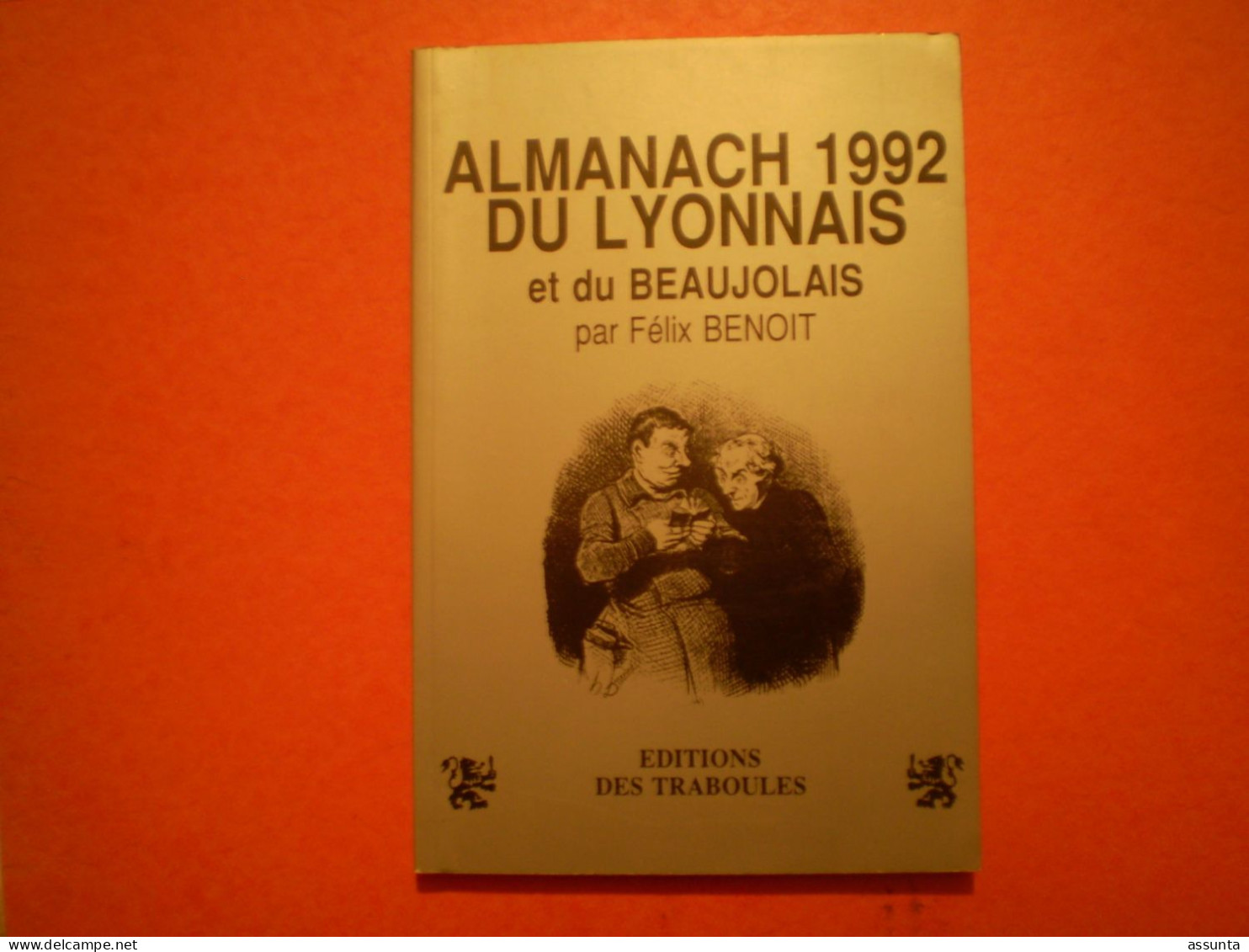 Almanach Du Lyonnais Et Du Beaujolais 1992 Par Félix Benoit. Nombreuses Illustrations En N&b. Publicités - Rhône-Alpes