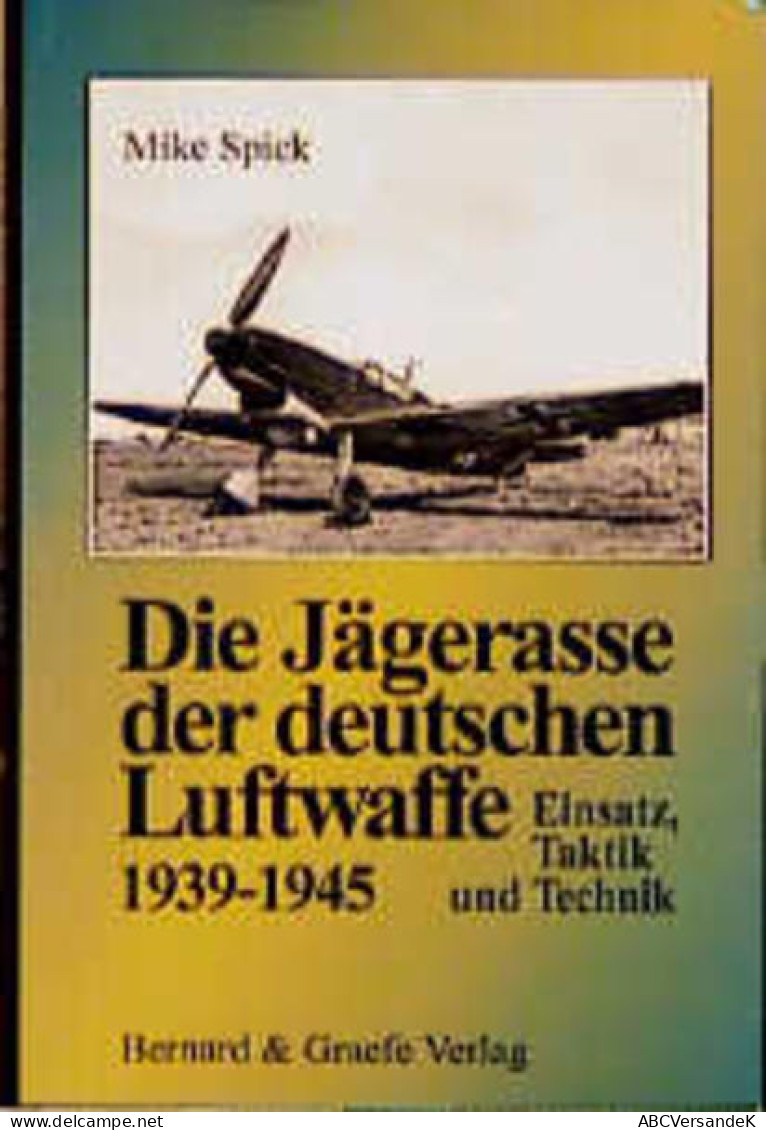 Die Jägerasse Der Luftwaffe. Ihr Einsatz, Ihre Taktik Und Technik - Trasporti