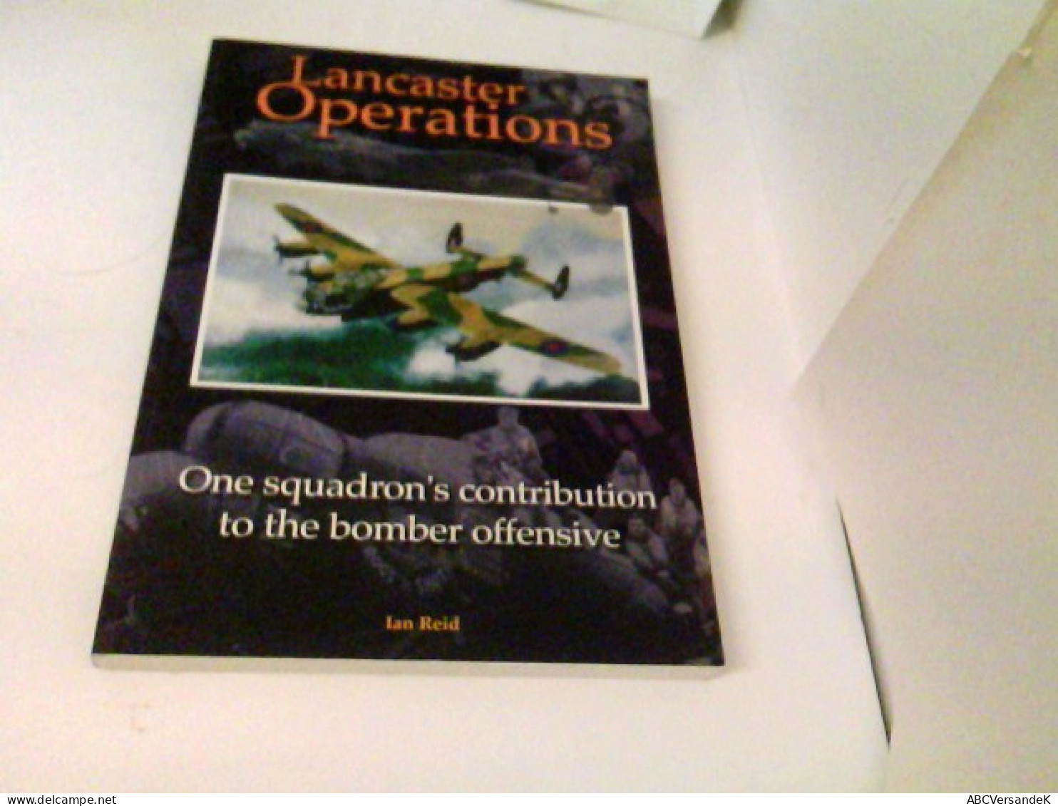 Lancaster Operations: One Squadron's Contribution To The Bomber Offensive - Trasporti