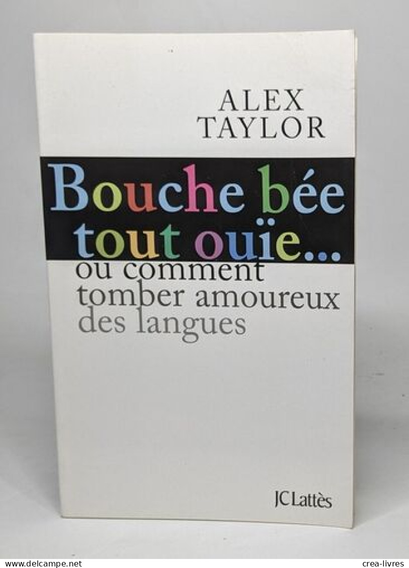 Bouche Bée Tout Ouïe: Comment Tomber Amoureux Des Langues - Non Classés