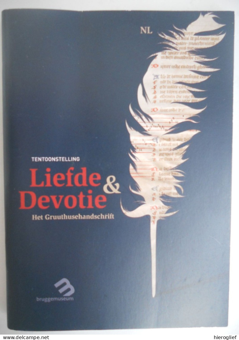 LIEFDE En DEVOTIE - Gruuthusehandschrift - Tentoonstelling 2013 / Gruuthuse Brugge Handschrift Egideus Waer Bestu Bleven - Histoire