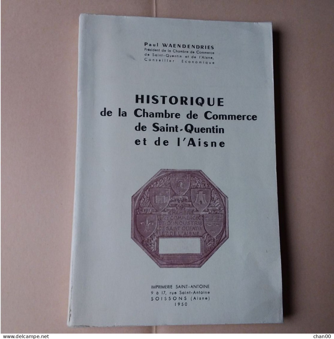 HISTORIQUE DE LA CHAMBRE DU COMMERCE DE SAINT-QUENTIN ET DE L'AISNE - 1950 - Picardie - Nord-Pas-de-Calais