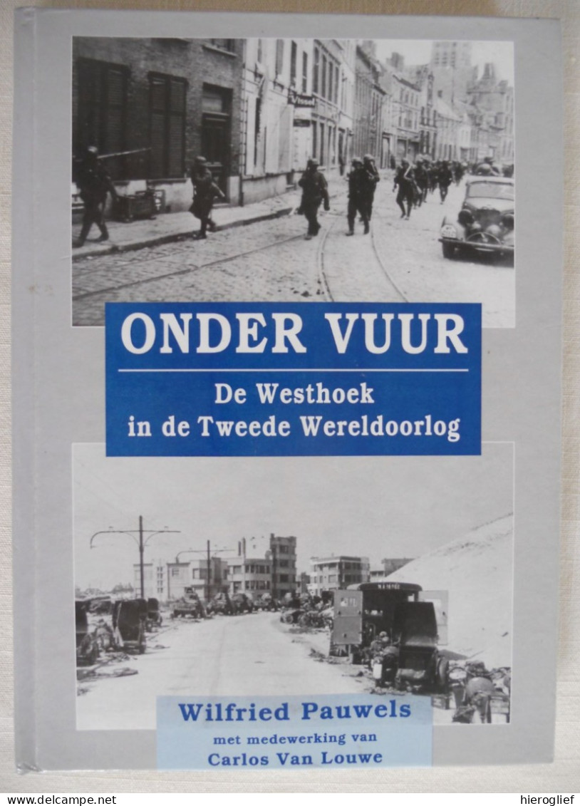 ONDER VUUR De Westhoek In De Tweede Wereldoorlog / De Panne Duinkerke Veurne Vissers Nieuwpoort Diksmuide Mobilisatie - Weltkrieg 1939-45