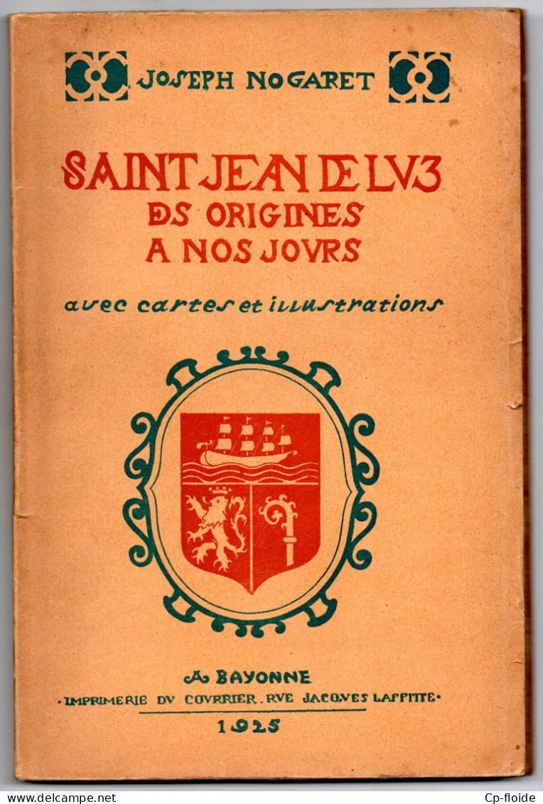 LIVRE . PAYS BASQUE . " SAINT-JEAN-DE-LUZ DES ORIGINES A NOS JOURS " . JOSEPH NOGARET - Réf. N°256L - - Pays Basque