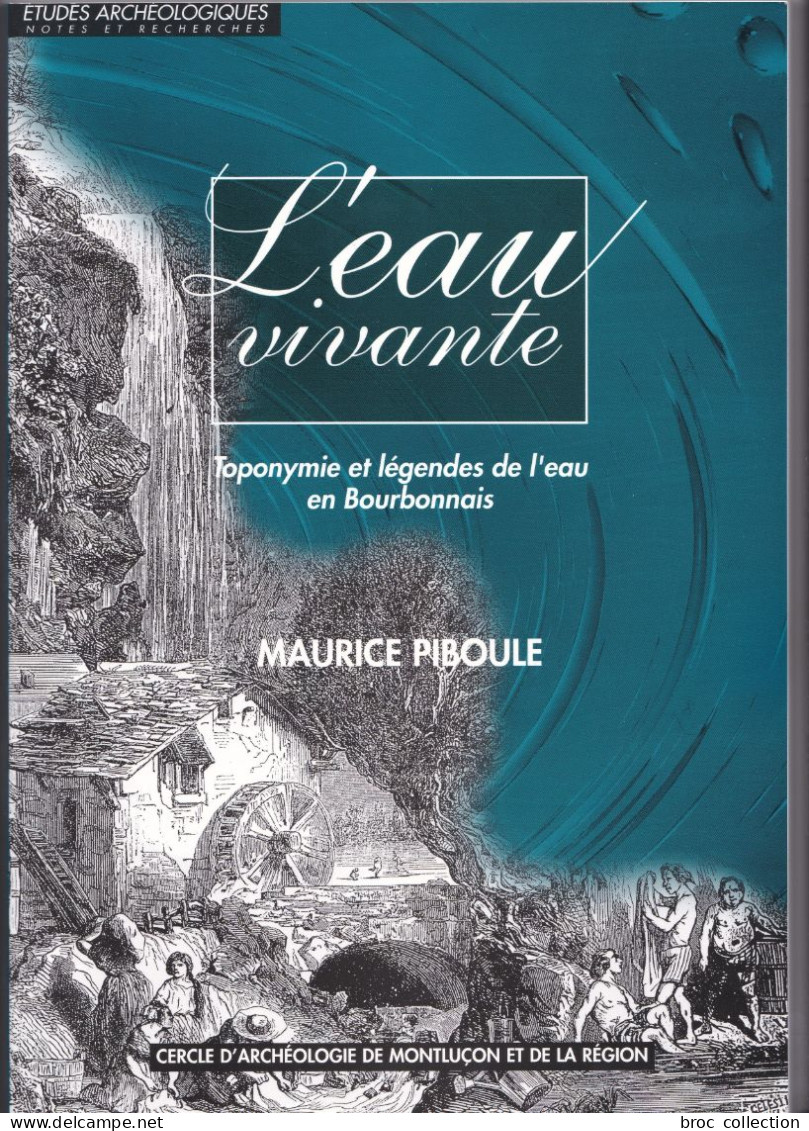 L'eau Vivante, Toponymie Et Légendes De L'eau En Bourbonnais, Maurice Piboule, 2000 - Bourbonnais