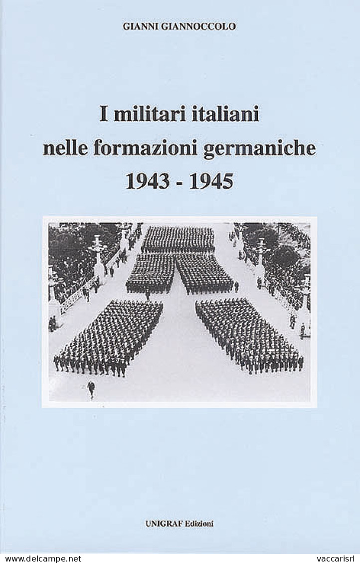 I MILITARI ITALIANI NELLE FORMAZIONI GERMANICHE 1943-1945 - Gianni Giannoccolo - Manuali Per Collezionisti