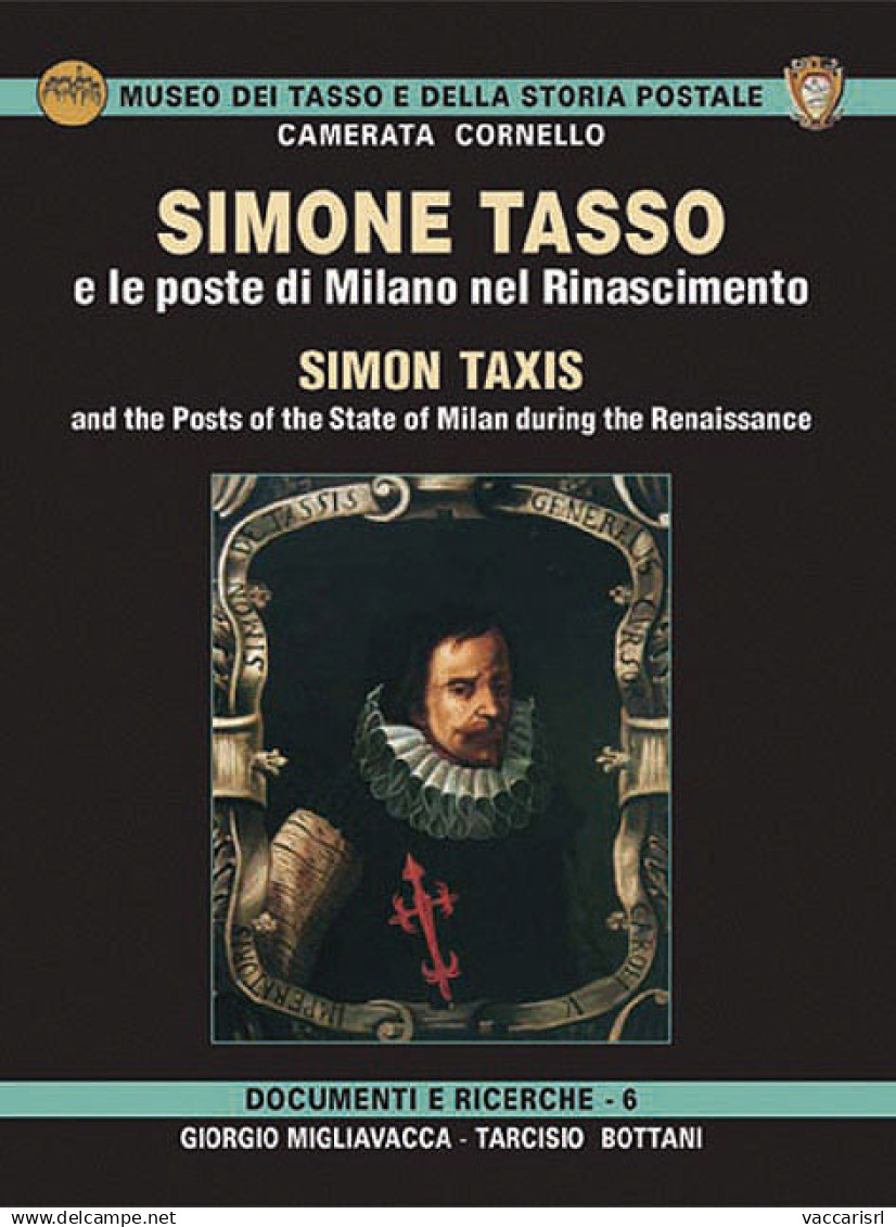 SIMONE TASSO
E Le Poste Di Milano Nel Rinascimento - Giorgio Migliavacca - Tarcisio Bottani - Manuels Pour Collectionneurs