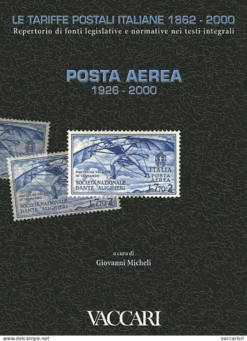 LE TARIFFE POSTALI ITALIANE 1862-2000 - Vol.1
POSTA AEREA 1926-2000 - A Cura Di Giovanni Micheli - Collectors Manuals