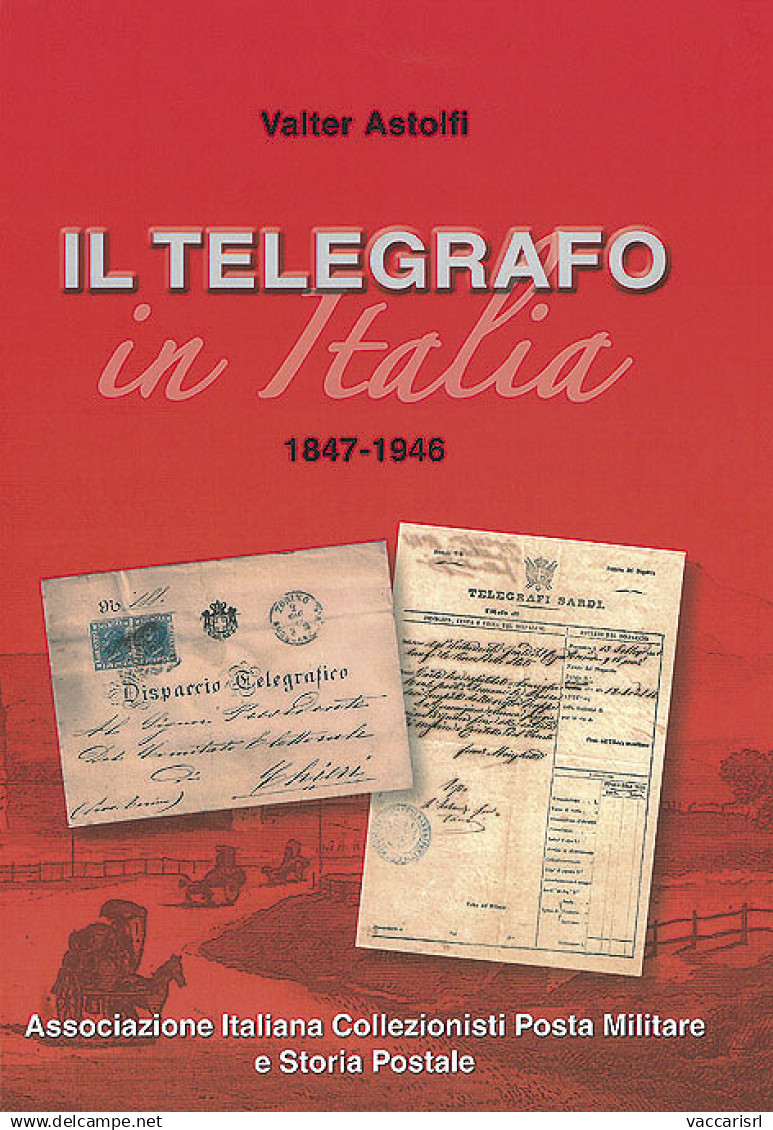 IL TELEGRAFO IN ITALIA 1847-1946 - Valter Astolfi - Manuels Pour Collectionneurs