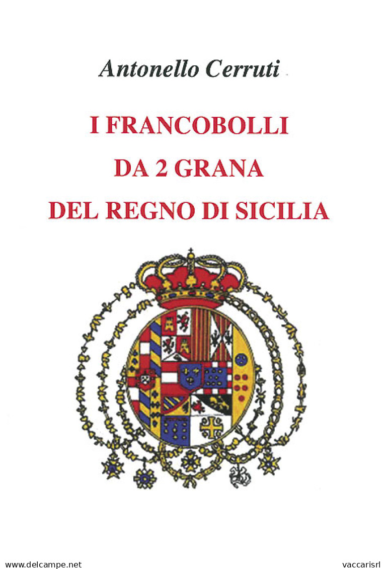 I FRANCOBOLLI DA 2 GRANA
DEL REGNO DI SICILIA - Antonello Cerruti - Manuali Per Collezionisti